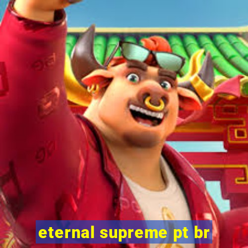 eternal supreme pt br